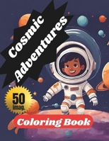 cosmic adventures coloring book of the galaxy: explore space with your own colors B0CQX2RX2J Book Cover