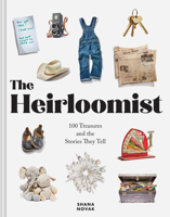 The Heirloomist: 100 Treasures and the Stories They Tell 1797224409 Book Cover