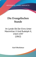 Die Evangelischen Stande: Im Lande Ob Der Enns Unter Maximilian II Und Rudolph II, 1564-1597 (1862) 1161088121 Book Cover
