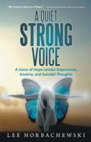 A Quiet Strong Voice: My journey through depression, anxiety and attempted suicide 1452588627 Book Cover