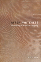 After Whiteness: Unmaking an American Majority 0814735436 Book Cover