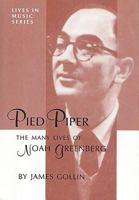 Pied Piper: The Many Lives of Noah Greenberg (Lives in Music Series, No. 4.) 1576470415 Book Cover
