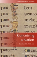 Conceiving a Nation: Scotland to AD 900 0748678999 Book Cover