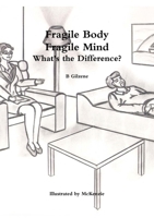 Fragile Body Fragile Mind: What's the Difference? 1291717684 Book Cover