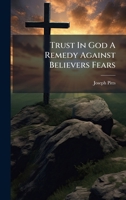 Trust In God A Remedy Against Believers Fears 1024322807 Book Cover