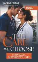 THE CARE WE CHOOSE: A Slow Burn Later in Life Medical Romance (Cornwall Maternity Unit) B0HJR8T8WX Book Cover