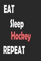 Eat Sleep Hockey Repeat: Sports Notebook Gift: Lined Notebook / Journal Gift 1676012125 Book Cover