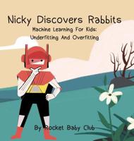 Nicky Discovers Rabbits: Machine Learning For Kids: Underfitting and Overfitting 1684541700 Book Cover