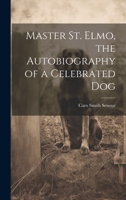 Master St. Elmo, the Autobiography of a Celebrated Dog 1019448717 Book Cover