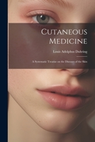 Cutaneous Medicine: A Systematic Treatise on the Diseases of the Skin 1021964441 Book Cover