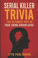 Serial Killer Triva Book: The Ultimate Test of True Crime Knowledge B0FQJQKZPS Book Cover