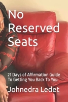 No Reserved Seats: 21 Days of Affirmation Guide To Getting You Back To You B0CQGLHGT9 Book Cover