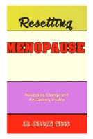 Resetting Menopause: Navigating Change and Reclaiming Vitality B0CG8FG2DT Book Cover
