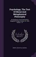 Psychology, The Test Of Moral And Metaphysical Philosophy: An Inaugural Lecture Delivered In Magdalen College, October 23, 1855, Issues 1-14 1178997987 Book Cover