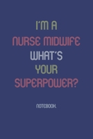 I'm A Nurse Midwife What Is Your Superpower?: Notebook 1652006168 Book Cover