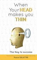 When Your Head Makes You Thin: The Key to success 2322189391 Book Cover