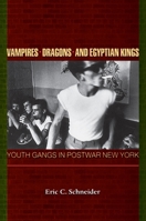 Vampires, Dragons, and Egyptian Kings: Youth Gangs in Postwar New York 0691001413 Book Cover