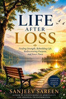 Life After Loss: Finding Strength, Rebuilding Life, Rediscovering Purpose, and Inner Peace. (Spiritual Uplifting Books) B0HCYKFDXK Book Cover