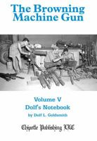 The Browning Machine Gun: Volume 5: Dolf's Notebook 0982391846 Book Cover