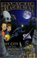 Galactic Treasure Hunt: Lost City of the Moon 1931882452 Book Cover