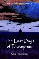 The Last Days of Diaxophas 1365431347 Book Cover