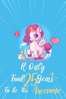 It only took 25 years to be this awesome: A Journal And Sketchbook For 25 Years Old Girls 1658317505 Book Cover