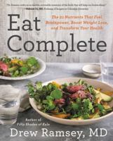 Eat Complete: The 21 Nutrients That Fuel Brainpower, Boost Weight Loss, and Transform Your Health 0062413430 Book Cover