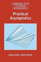 Practical Asymptotics (Cambridge Texts in Applied Mathematics) 1009697285 Book Cover