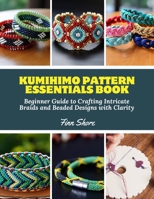 Kumihimo Pattern Essentials Book: Beginner Guide to Crafting Intricate Braids and Beaded Designs with Clarity B0DZVFYFWD Book Cover