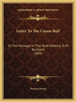 Letter to the Canon Bull: On Two Passages in That Book Relating to Dr. Buckland 1104235226 Book Cover