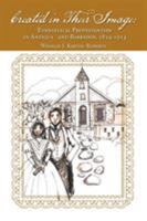 Created in Their Image: Evangelical Protestantism in Antigua and Barbados, 1834-1914 1504901002 Book Cover