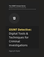 OSINT Detective: Digital Tools & Techniques for Criminal Investigations (The OSINT Analyst Series: Intelligence Techniques for the Digital Age) B0F7Y135VF Book Cover