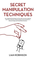 SECRET MANIPULATION TECHNIQUES: How Subliminal Psychology Can Persuade Anyone by Applying Dark NLP in Real-Life. Understanding Tactics & Schemes to ... Control their Emotions (MIND MASTERY SERIES) B087L4R4Z6 Book Cover