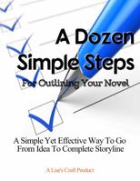 A Dozen Simple Steps: For Outlining Your Novel 0983627045 Book Cover