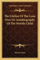 The Lifeline Of The Lone One; Or Autobiography Of The Worlds Child 1163101206 Book Cover