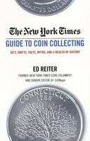 The New York Times Guide to Coin Collecting: Do's, Don'ts, Facts, Myths, and a Wealth of History
