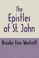 The Epistles of St. John: The Greek Text with Notes and Essays 0802832903 Book Cover