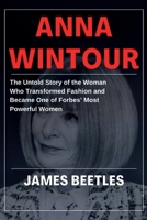 Anna Wintour: The Untold Story of the Woman Who Transformed Fashion and Became One of Forbes' Most Powerful Women B0FG1DNTYK Book Cover