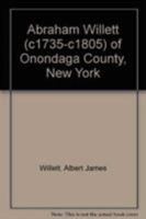 Abraham Willett (c1735-c1805) of Onondaga County, New York 0788415425 Book Cover