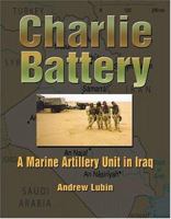 Charlie Battery: A Marine Artillery Unit in Iraq (Hellgate Memories Series) (Hellgate Memories Series) 1555716423 Book Cover