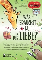 Was brauchst du in der Liebe? Paarbeziehungen liebevoll gestalten: Gefühle ansprechen, Bedürfnisse erkennen und Konflikte klären mit Gewaltfreier Kommunikation: ... SOWAS!-Sachbuchreihe 3990821229 Book Cover