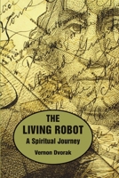 The Living Robot: A Spiritual Journey 0359355943 Book Cover