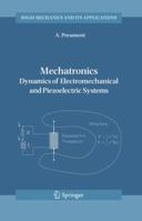 Mechatronics: Dynamics of Electromechanical and Piezoelectric Systems 1402046952 Book Cover