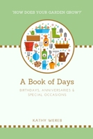 A Book of Days - Birthdays, Anniversaries & Special Occasions: "How Does Your Garden Grow?" 1731210949 Book Cover