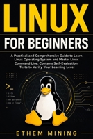 Linux for Beginners: A Practical and Comprehensive Guide to Learn Linux Operating System and Master Linux Command Line. Contains Self-Evaluation Tests to Check Your Learning Level 1671228081 Book Cover