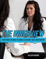 The Inner View: Everything You Need To Know & Do Before Your Job Interview 1463639627 Book Cover