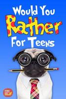 Would You Rather For Teens: The Book of Silly Scenarios, Challenging And Hilarious Questions Designed Especially For Teens That Your Friends And Family Will Love (Game Book Gift Idea) 1095354051 Book Cover