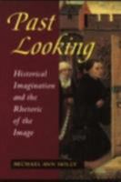 Past Looking: Historical Imagination and the Rhetoric of the Image 0801483026 Book Cover