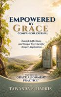 Empowered By Grace Companion Journal: Guided Reflections and Prayer Exercises for Deeper Application B0H6R9FVZ2 Book Cover