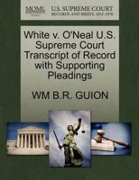 White v. O'Neal U.S. Supreme Court Transcript of Record with Supporting Pleadings 1270275526 Book Cover